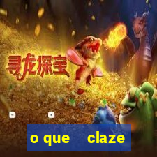 o que    claze